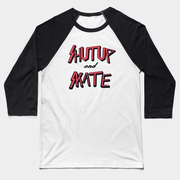 Shutup and Skate Baseball T-Shirt by Woah_Jonny